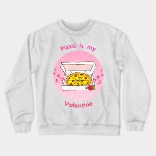 Pizza is my valentine Crewneck Sweatshirt